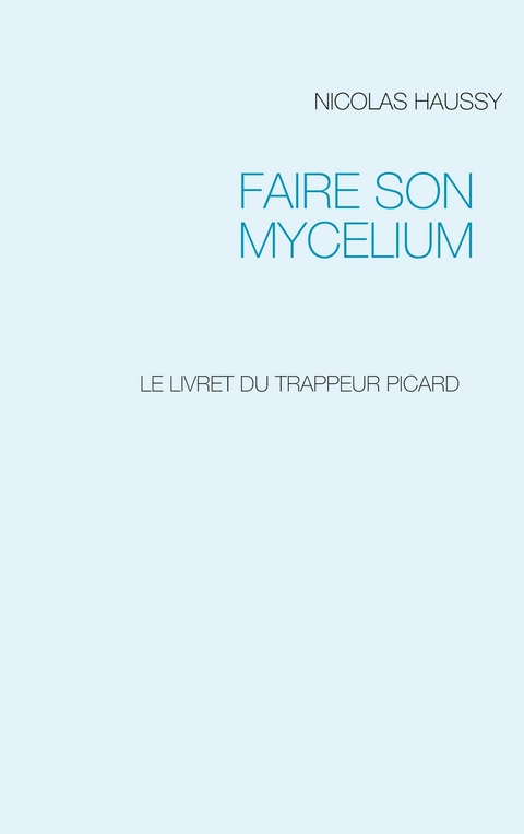 FAIRE SON MYCELIUM - Nicolas Haussy