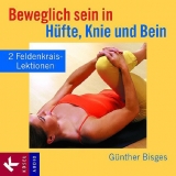 Beweglich sein in Hüfte, Knie und Bein - Günther Bisges