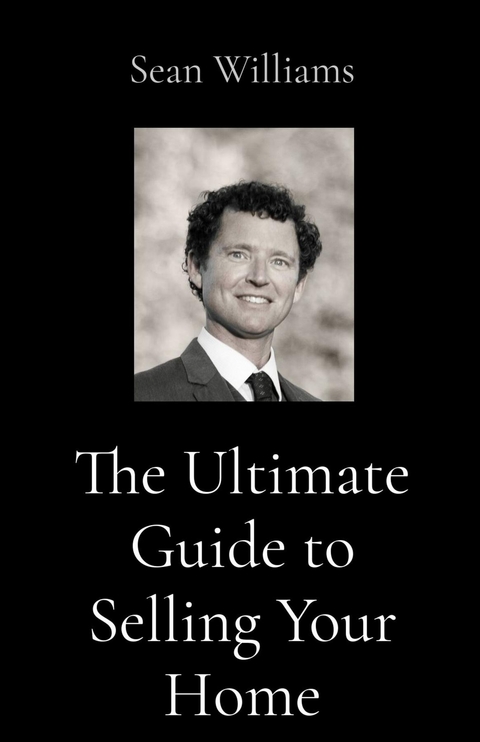 Ultimate Guide to Selling Your Home -  Sean B Williams