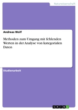 Methoden zum Umgang mit fehlenden Werten in der Analyse von kategorialen Daten - Andreas Wolf