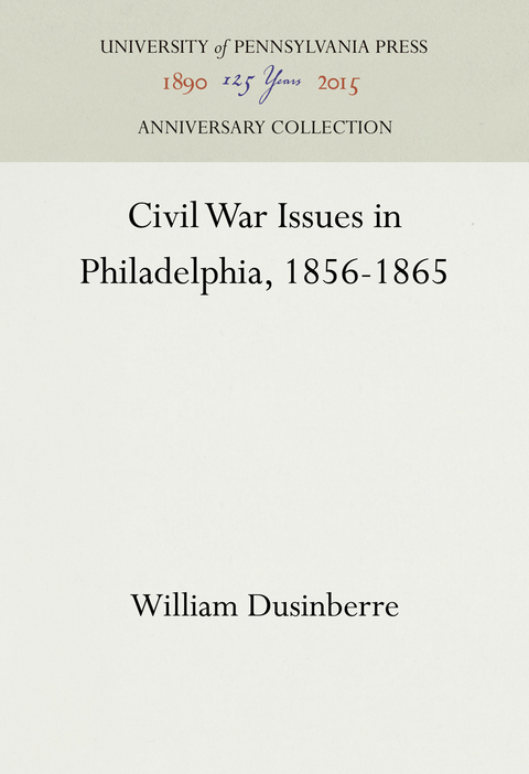 Civil War Issues in Philadelphia, 1856-1865 -  William Dusinberre