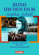 Rund um ... - Sekundarstufe II / Rund um den Film "Sophie Scholl" - Petra Anders, Manfred Rüsel, Gerhard Teuscher