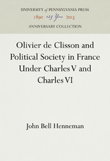 Olivier de Clisson and Political Society in France Under Charles V and Charles VI -  John Bell Henneman