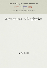 Adventures in Biophysics -  A. V. Hill