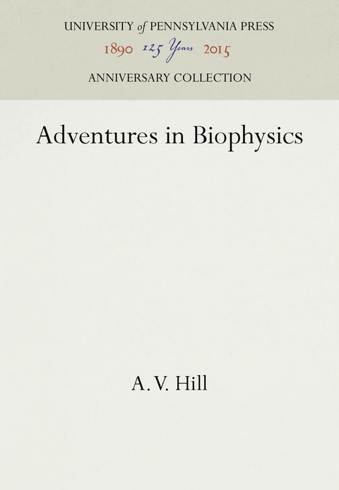 Adventures in Biophysics -  A. V. Hill