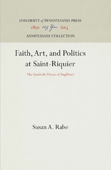 Faith, Art, and Politics at Saint-Riquier -  Susan A. Rabe