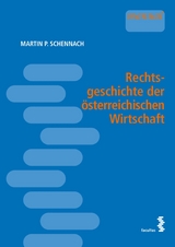 Rechtsgeschichte der österreichischen Wirtschaft - Martin P. Schennach