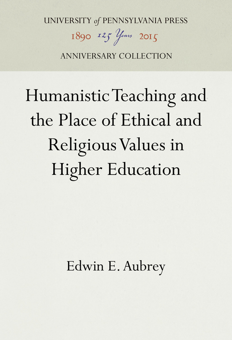 Humanistic Teaching and the Place of Ethical and Religious Values in Higher Education -  Edwin E. Aubrey