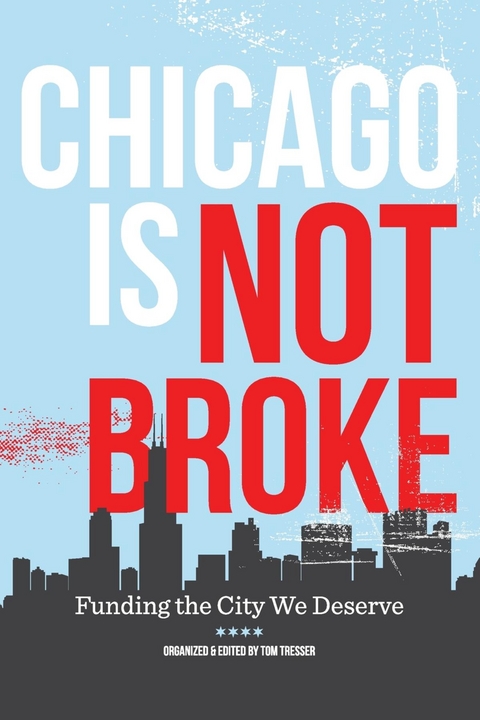 Chicago Is Not Broke. Funding the City We Deserve - 