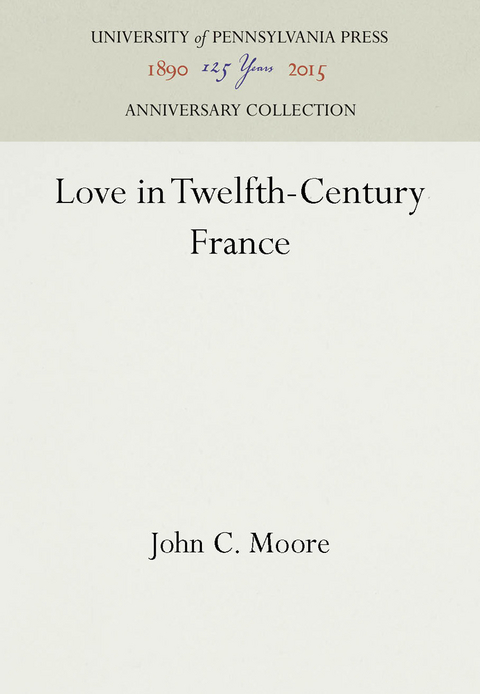 Love in Twelfth-Century France -  John C. Moore