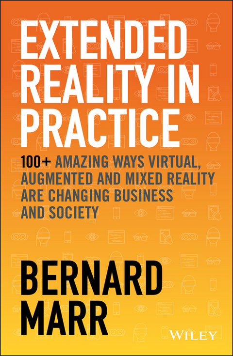 Extended Reality in Practice -  Bernard Marr