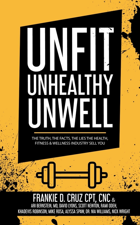 Unfit, Unhealthy & Unwell -  Ari Bernstein,  Nick Wright,  Frankie Cruz,  David Lyons,  Scott Newton,  Rami Odeh,  Khadevis Robinson,  Mike Rosa,  Alyssa Spaw,  Nia Williams