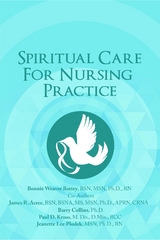 Spiritual Care for Nursing Practice -  Ph.D. R.N. Bonnie Weaver Battey