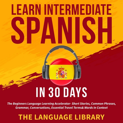 Learn Intermediate Spanish In 30 Days -  The Language Library