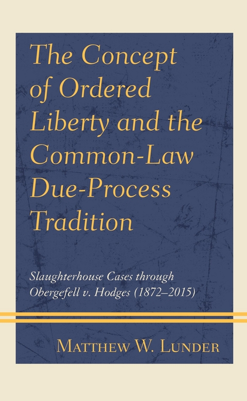 Concept of Ordered Liberty and the Common-Law Due-Process Tradition -  Matthew W. Lunder