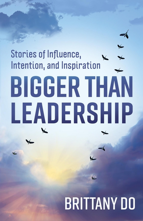 Bigger Than Leadership - Brittany Do