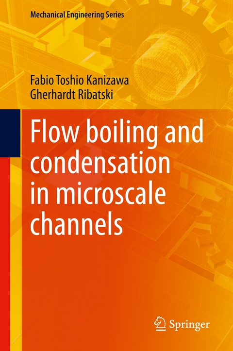 Flow boiling and condensation in microscale channels -  Fabio Toshio Kanizawa,  Gherhardt Ribatski