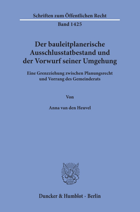 Der bauleitplanerische Ausschlusstatbestand und der Vorwurf seiner Umgehung. -  Anna van den Heuvel