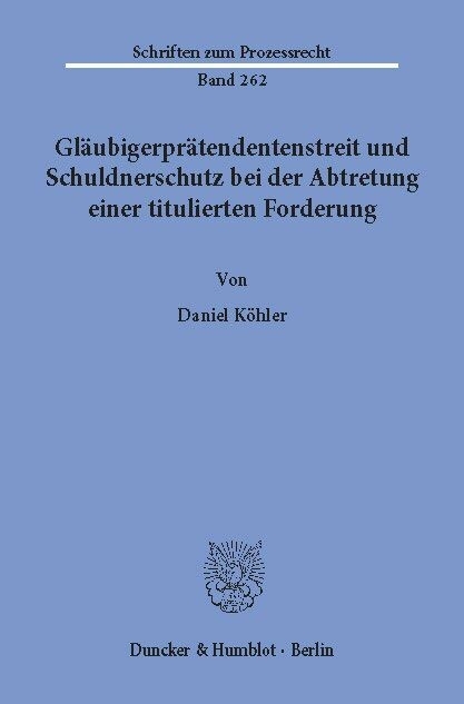 Gläubigerprätendentenstreit und Schuldnerschutz bei der Abtretung einer titulierten Forderung. -  Daniel Köhler