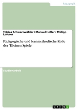 Pädagogische und lernmethodische Rolle der 'Kleinen Spiele' -  Tobias Schwarzwälder,  Manuel Holler,  Philipp Lintner