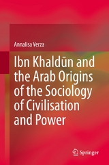 Ibn Khaldūn and the Arab Origins of the Sociology of Civilisation and Power - Annalisa Verza