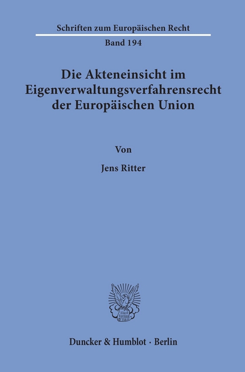 Die Akteneinsicht im Eigenverwaltungsverfahrensrecht der Europäischen Union. -  Jens Ritter