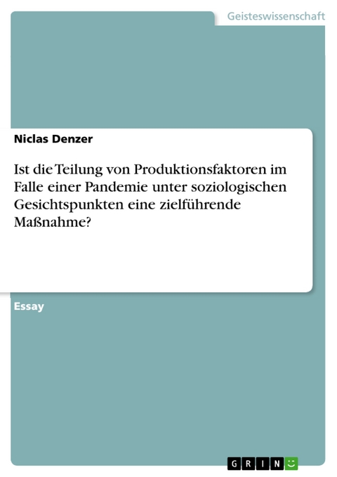 Ist die Teilung von Produktionsfaktoren im Falle einer Pandemie unter soziologischen Gesichtspunkten eine zielführende Maßnahme? - Niclas Denzer