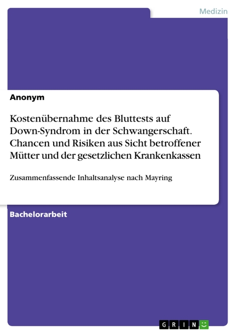 Kostenübernahme des Bluttests auf Down-Syndrom in der Schwangerschaft. Chancen und Risiken aus Sicht betroffener Mütter und der gesetzlichen Krankenkassen