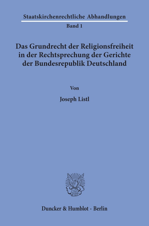 Das Grundrecht der Religionsfreiheit in der Rechtsprechung der Gerichte der Bundesrepublik Deutschland. -  Joseph Listl