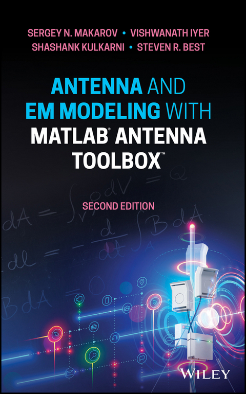 Antenna and EM Modeling with MATLAB Antenna Toolbox -  Steven R. Best,  Vishwanath Iyer,  Shashank Kulkarni,  Sergey N. Makarov