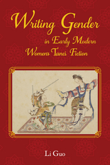 Writing Gender in Early Modern Chinese Women's Tanci Fiction -  Li Guo