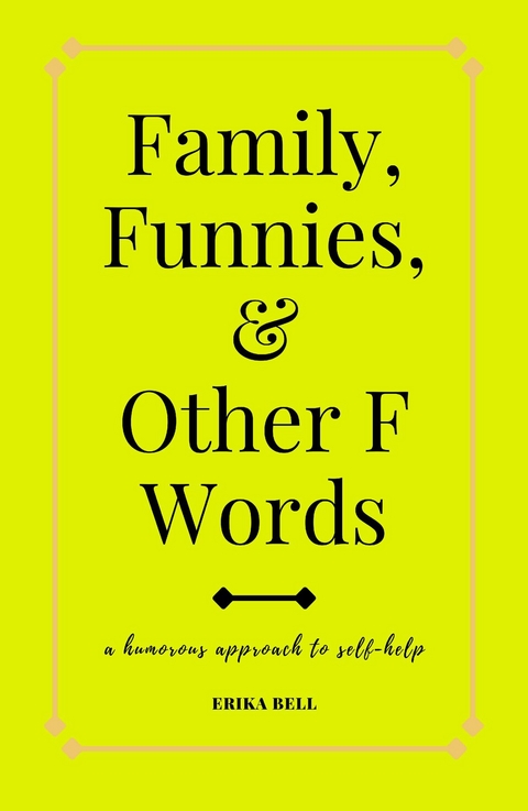 Family, Funnies, and Other F Words - Erika Bell