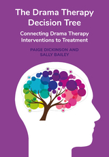The Drama Therapy Decision Tree - Paige Dickinson, Sally Bailey
