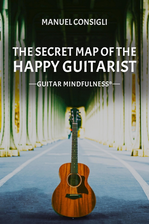 The Secret Map of the happy Guitarist - Manuel Consigli