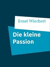 Die kleine Passion - Ernst Wiechert