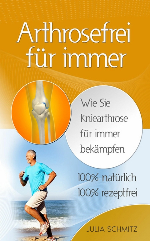 Arthrosefrei für immer - Julia Schmitz