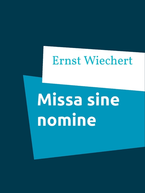 Missa sine nomine - Ernst Wiechert