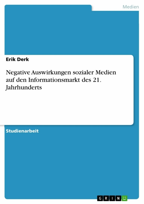 Negative Auswirkungen sozialer Medien auf den Informationsmarkt des 21. Jahrhunderts - Erik Derk