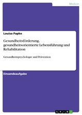 Gesundheitsförderung, gesundheitsorientierte Lebensführung und Rehabilitation - Louisa Papke