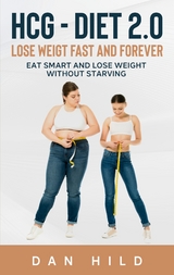 hcg - Diet 2.0: Lose Weigt Fast And Forever - Dan Hild