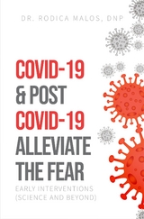 COVID-19 & Post COVID-19 Alleviate the Fear -  Rodica Malos