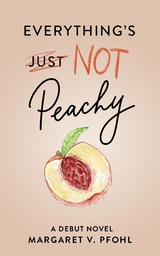 Everything's Not Peachy -  Margaret V. Pfohl