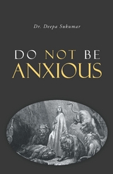 Do Not Be Anxious - Deepa Sukumar