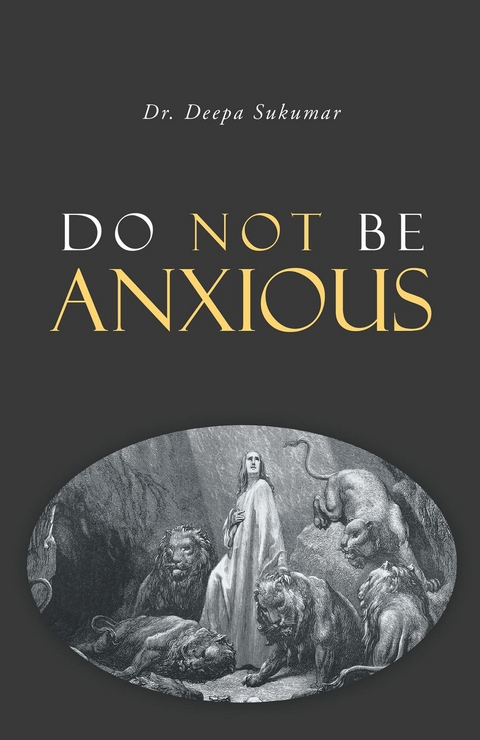 Do Not Be Anxious - Deepa Sukumar