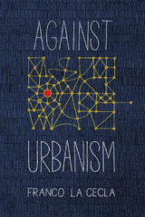 Against Urbanism -  Franco La Cecla