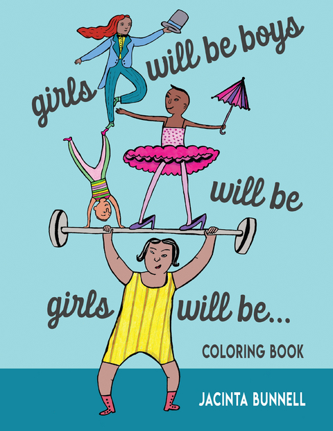 Girls Will Be Boys Will Be Girls… Coloring Book -  Jacinta Bunnell