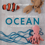 How to Crochet Animals: Ocean -  Kerry Lord