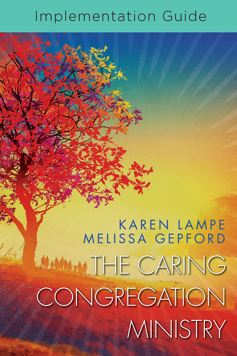 The Caring Congregation Ministry Implementation Guide - Karen Lampe, Melissa Gepford