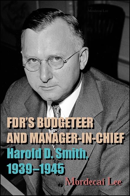 FDR's Budgeteer and Manager-in-Chief - Mordecai Lee