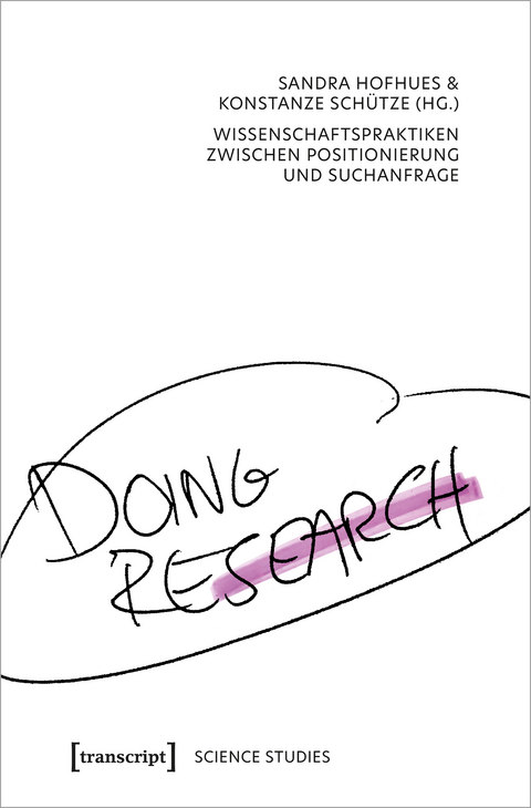 Doing Research - Wissenschaftspraktiken zwischen Positionierung und Suchanfrage - 